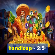 handicap - 2.5