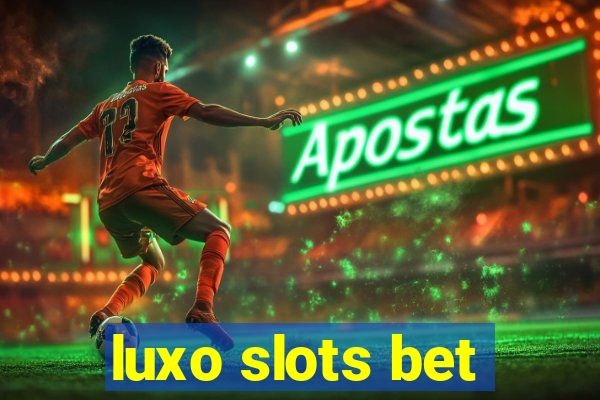 luxo slots bet