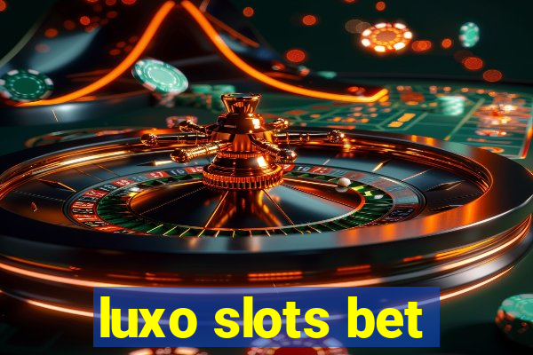 luxo slots bet