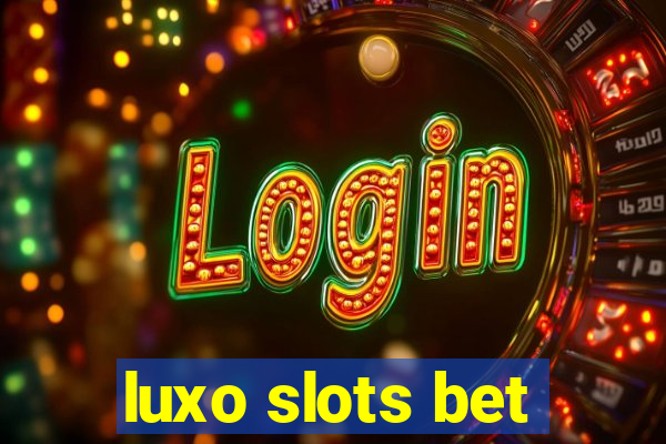 luxo slots bet