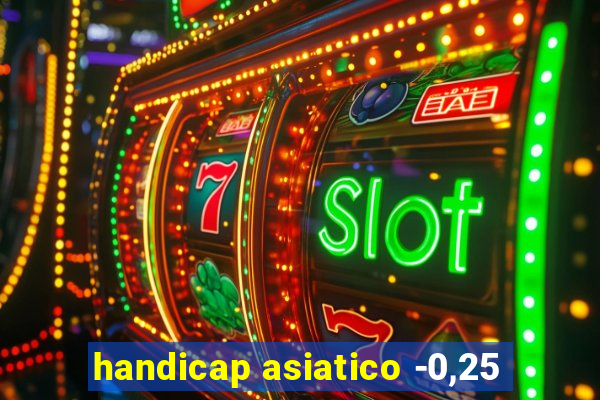 handicap asiatico -0,25