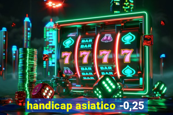 handicap asiatico -0,25