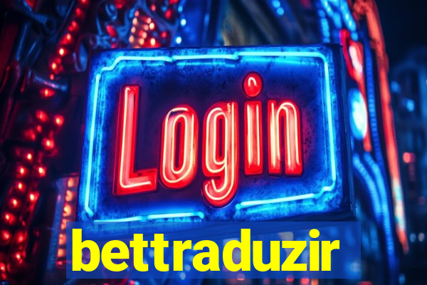 bettraduzir