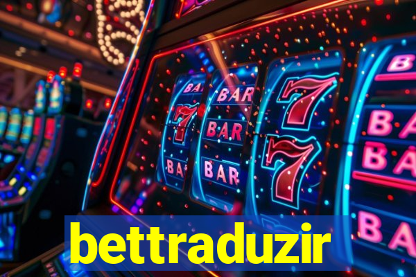 bettraduzir