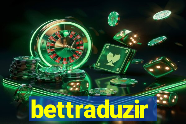 bettraduzir