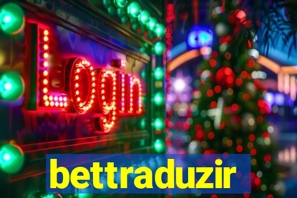 bettraduzir