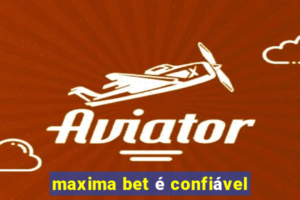 maxima bet é confiável