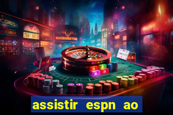 assistir espn ao vivo multicanais