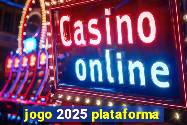 jogo 2025 plataforma