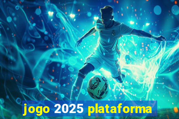 jogo 2025 plataforma