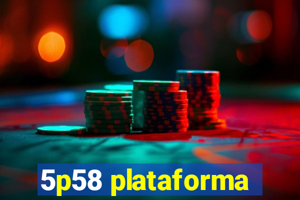 5p58 plataforma