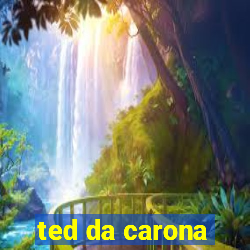 ted da carona