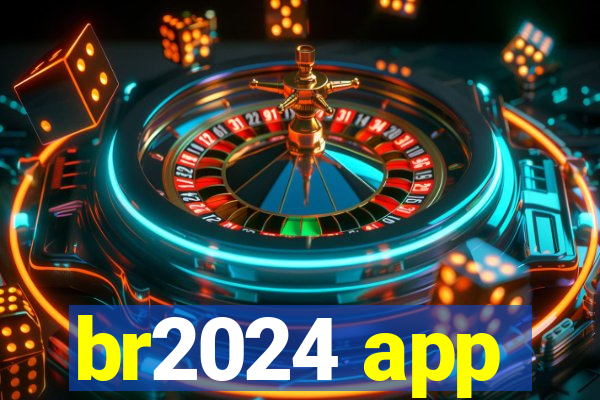 br2024 app