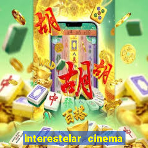 interestelar cinema 2024 cinemark