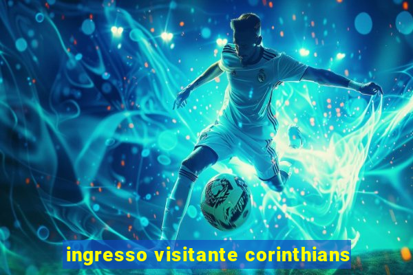 ingresso visitante corinthians