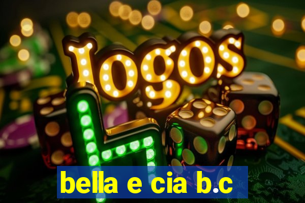 bella e cia b.c