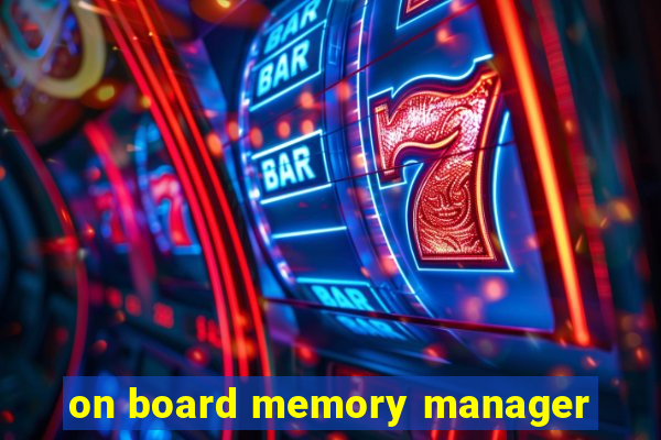 on board memory manager