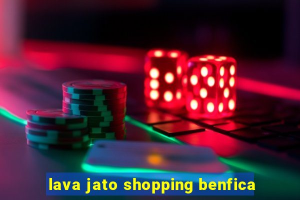 lava jato shopping benfica