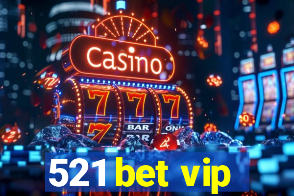 521 bet vip