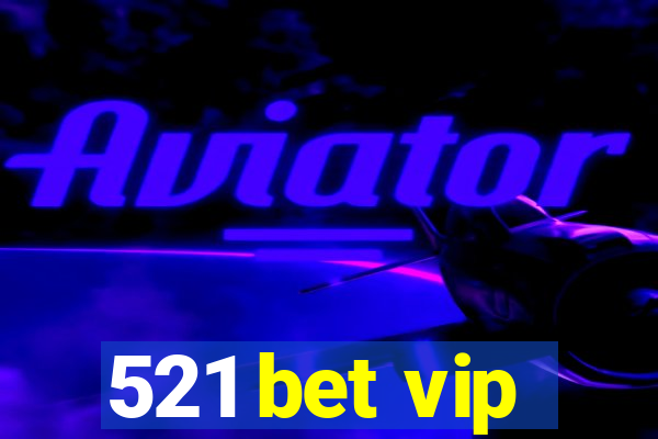 521 bet vip