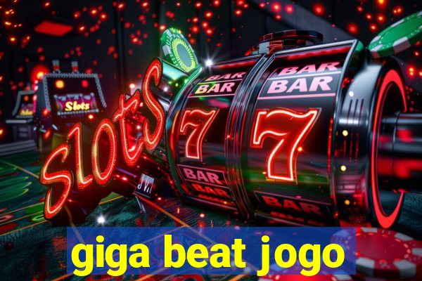 giga beat jogo