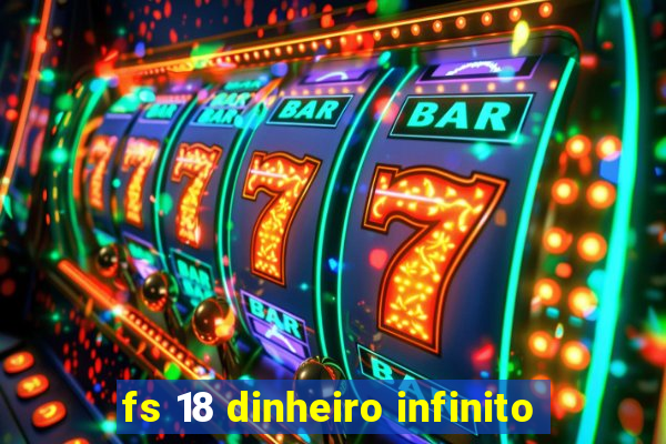 fs 18 dinheiro infinito