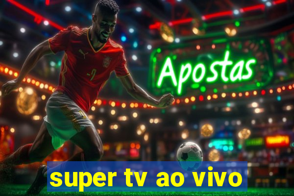 super tv ao vivo