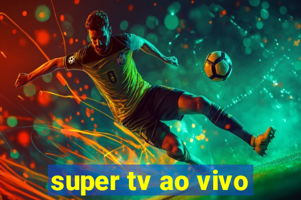 super tv ao vivo