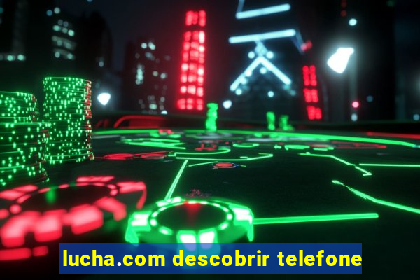 lucha.com descobrir telefone