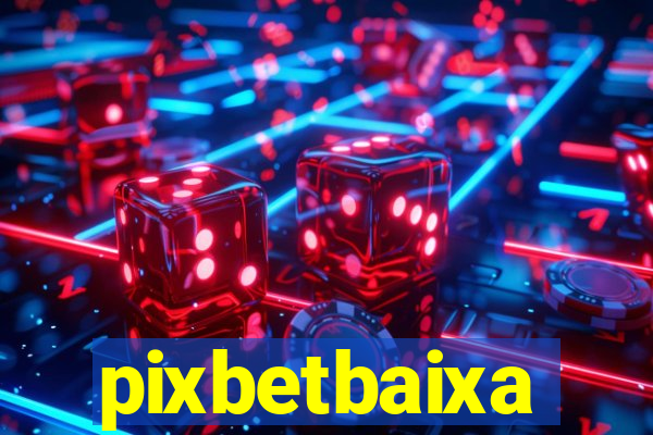 pixbetbaixa