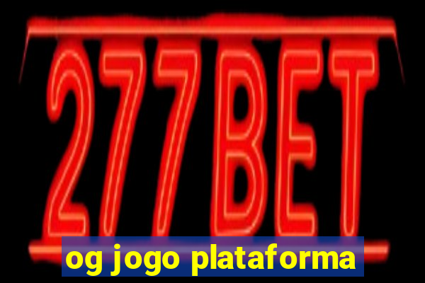 og jogo plataforma