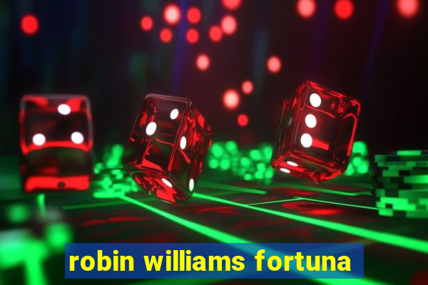 robin williams fortuna