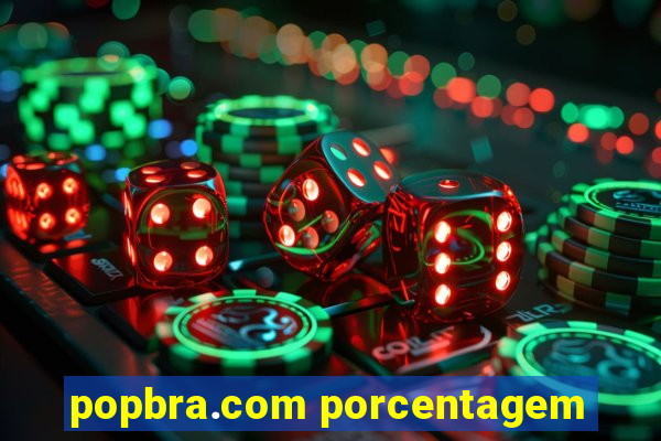 popbra.com porcentagem