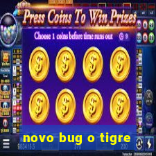 novo bug o tigre