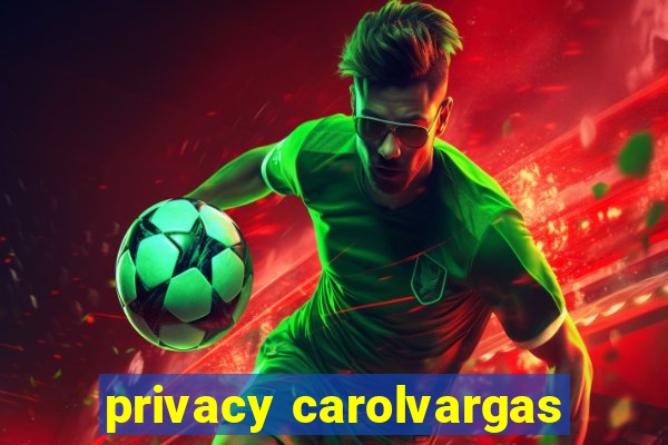 privacy carolvargas