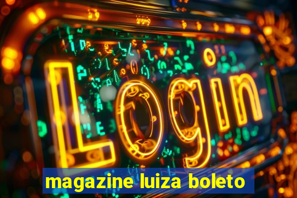 magazine luiza boleto