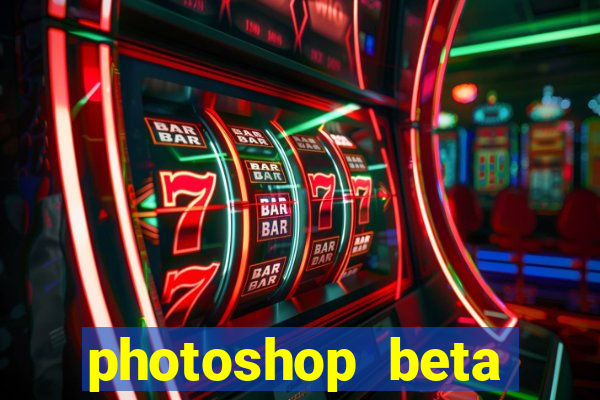 photoshop beta download crackeado