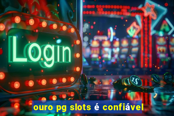 ouro pg slots é confiável