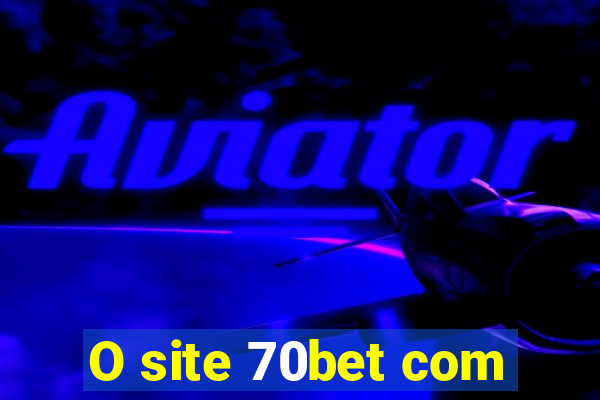 O site 70bet com