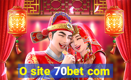 O site 70bet com