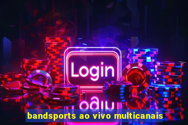 bandsports ao vivo multicanais