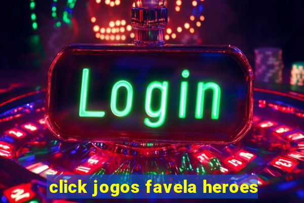 click jogos favela heroes