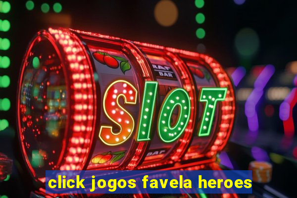 click jogos favela heroes