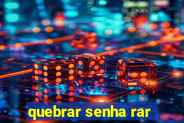 quebrar senha rar