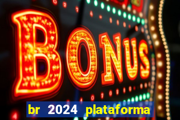 br 2024 plataforma de jogos