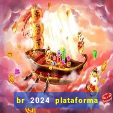 br 2024 plataforma de jogos