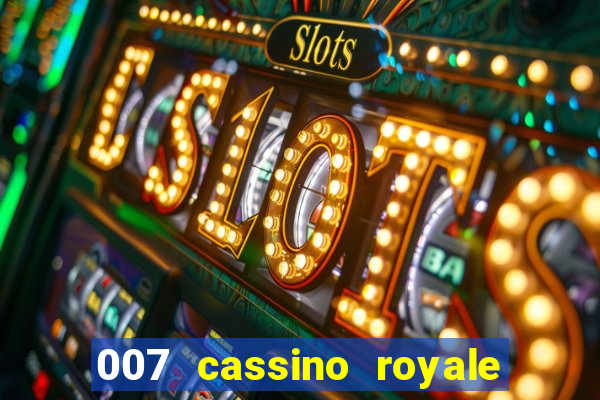 007 cassino royale completo dublado