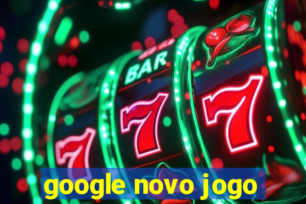 google novo jogo