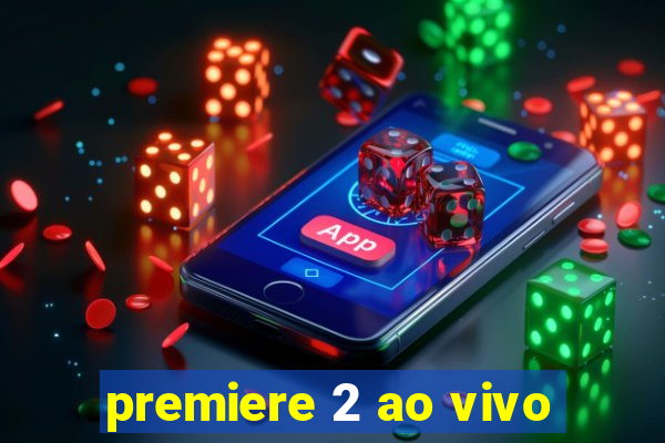 premiere 2 ao vivo