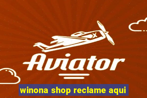 winona shop reclame aqui